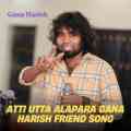 Atti Utta Alapara Gana Harish Friend Song
