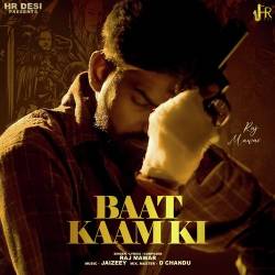 Baat Kaam Ki - Raj Mawer