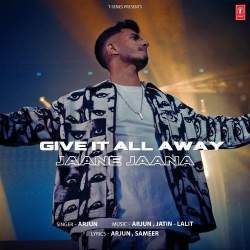 Give It All Away Jaane Jaana - Arjun